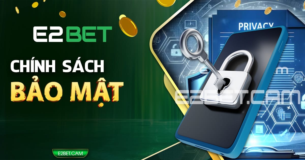 Chính sách bảo mật tại E2BET