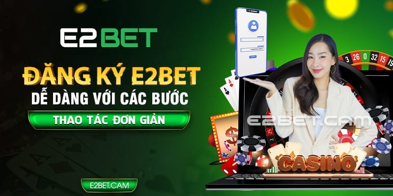 Các bước đăng ký E2BET cho người mới