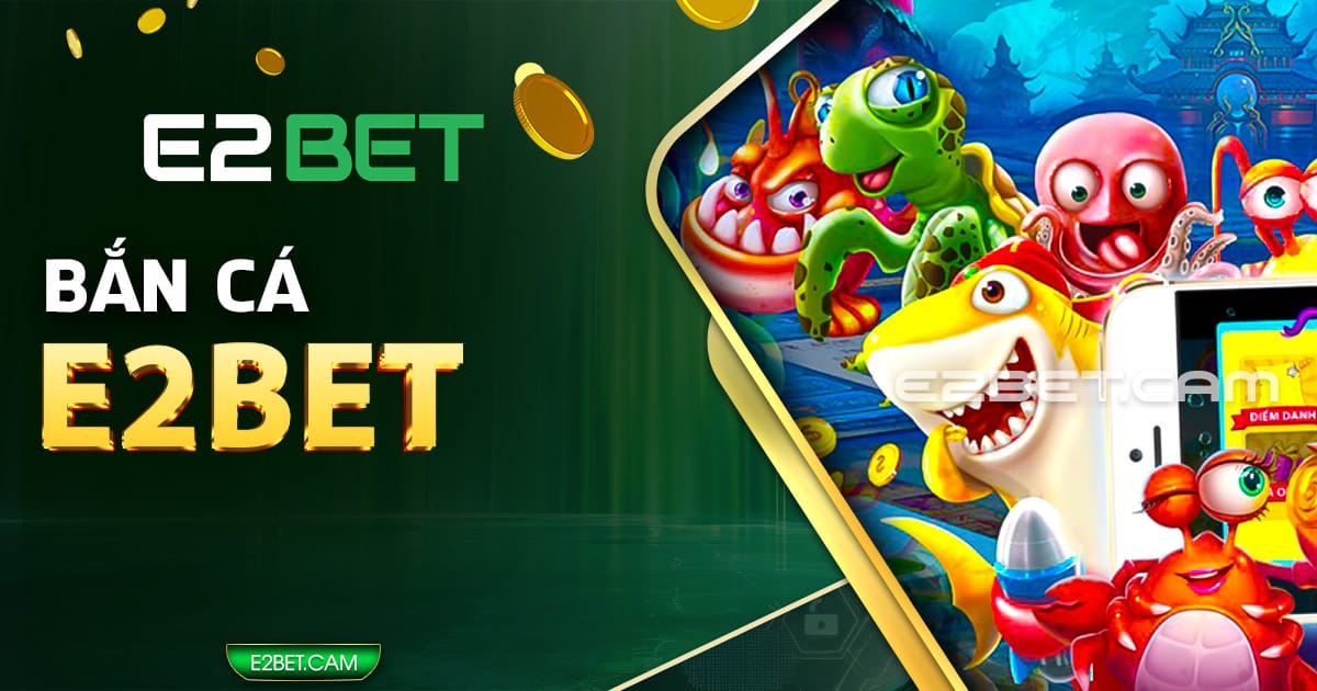 Bắn cá E2BET