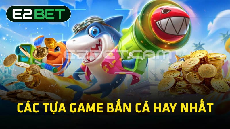 Các tựa game bắn cá hay nhất