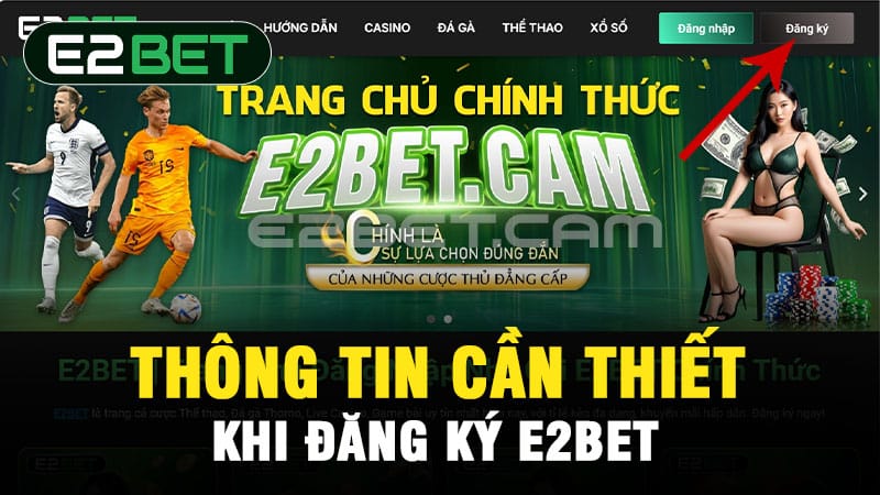 Thông tin cần thiết khi đăng ký E2BET