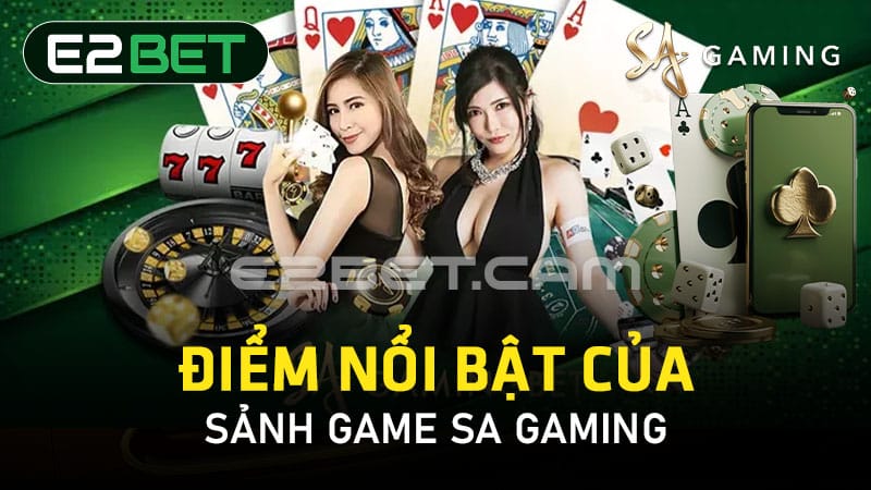 Điểm nổi bật của sảnh game SA Gaming