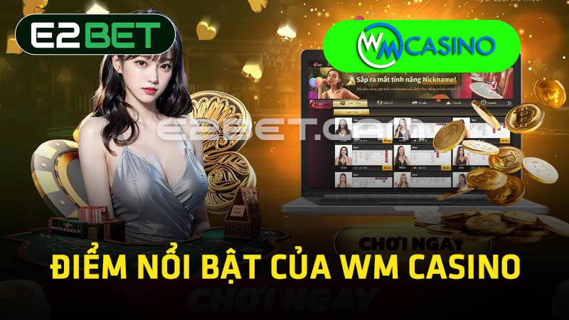 Điểm nổi bật của WM Casino