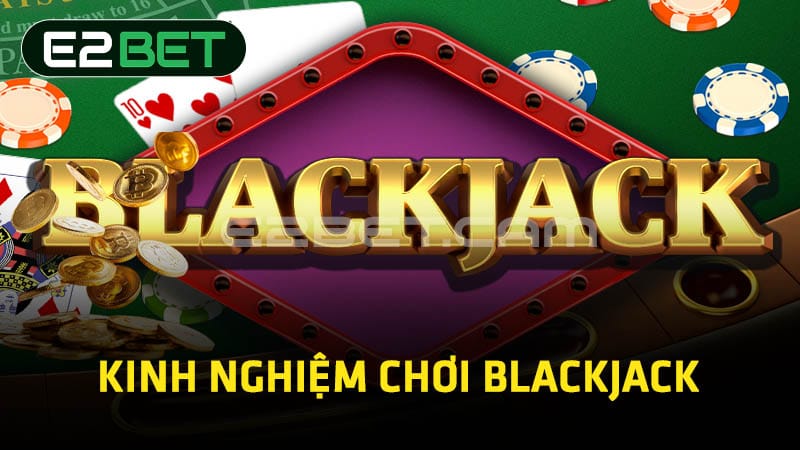 Kinh nghiệm chơi Blackjack 