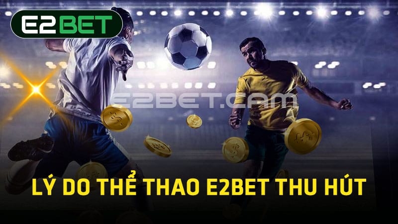 Lý do thể thao E2BET thu hút