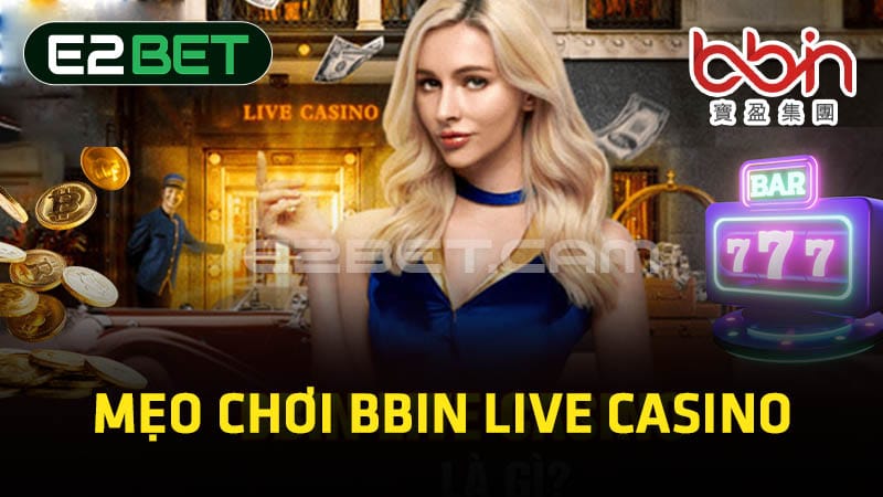 Mẹo chơi BBIN Live Casino