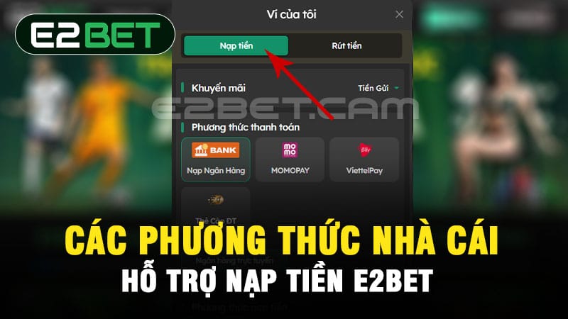 E2BET hỗ trợ những phương thức nạp tiền nào?