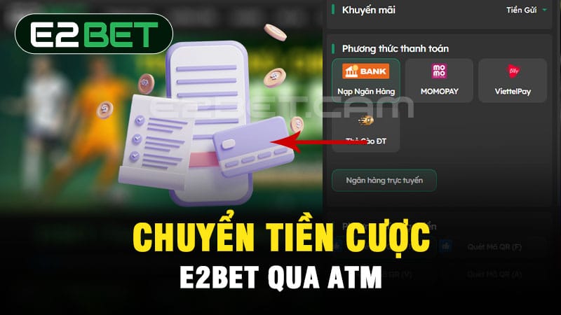 Chuyển tiền cược E2BET qua ATM