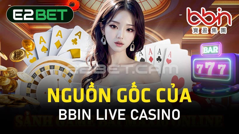 Nguồn gốc của BBIN Live Casino