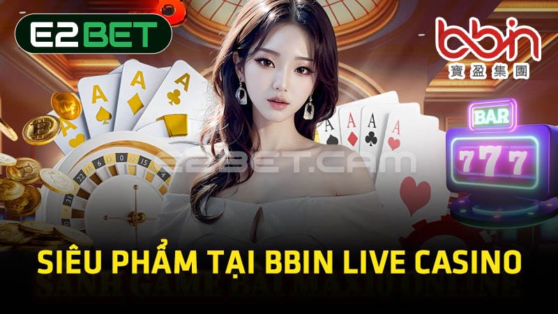 Siêu phẩm tại BBIN Live Casino