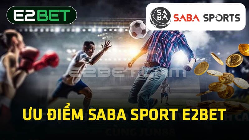 Ưu điểm Saba sport E2BET