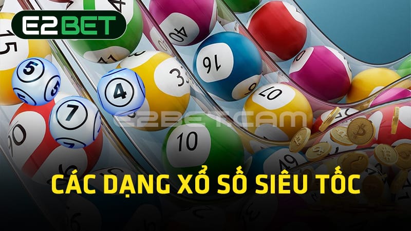 Các dạng xổ số siêu tốc 