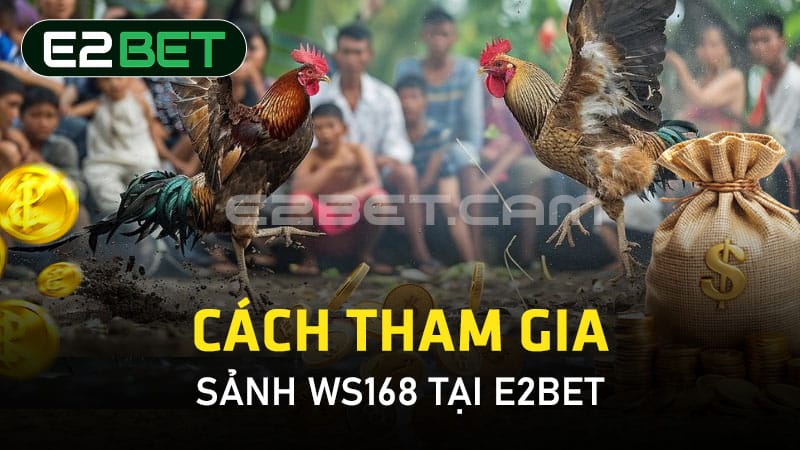 Cách tham gia sảnh WS168 tại E2BET