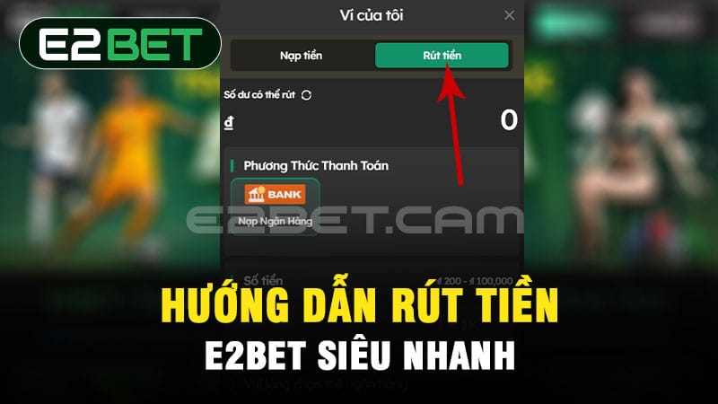 Hướng dẫn rút tiền E2BET siêu nhanh