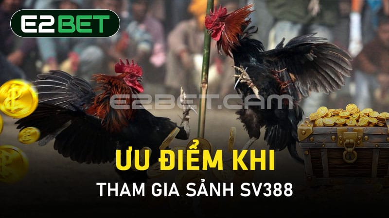 Ưu điểm khi tham gia sảnh SV388