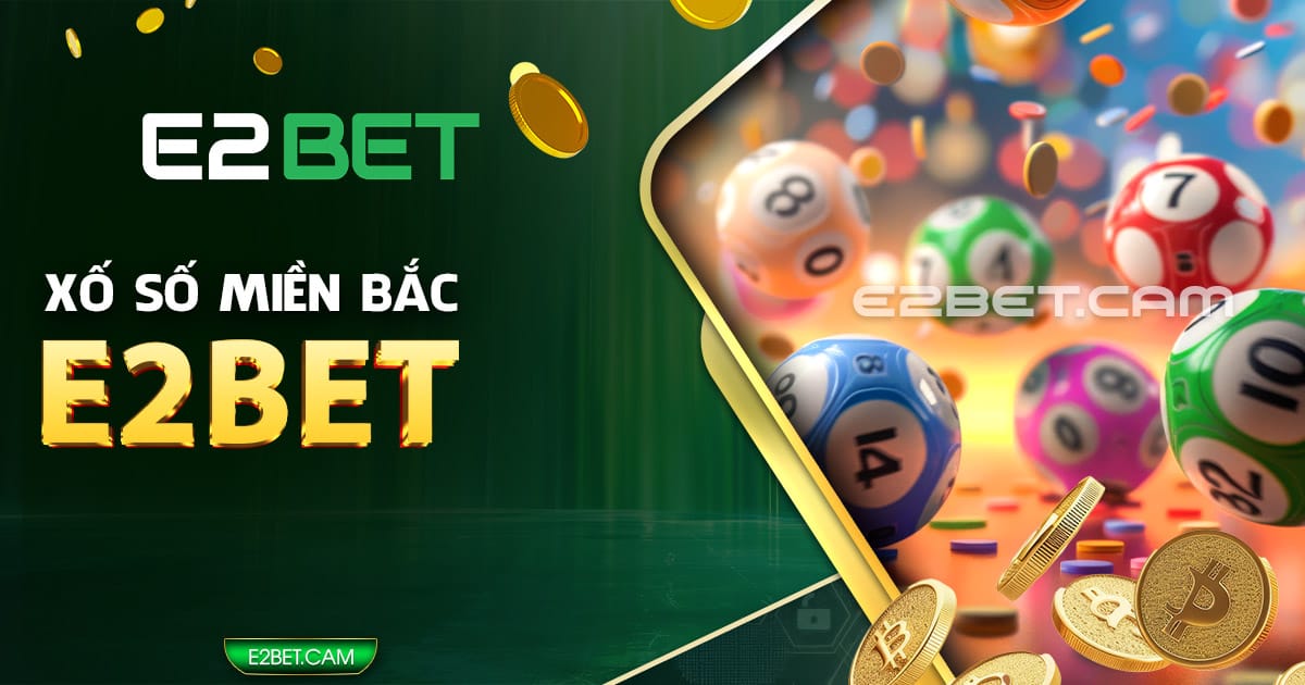 Xổ số miền Bắc E2BET